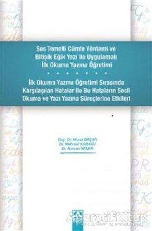 Ses Temelli Cümle Yöntemi ve Bitişik Eğik Yazı ile Uygulamalı İlk Okuma Yazma Öğretimi