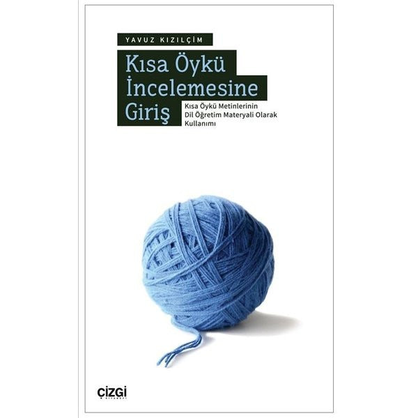 Kısa Öykü İncelemesine Giriş - Kısa Öykü Metinlerinin Dil Öğretim Materyali Olarak Kullanımı | Çizgi Kitabevi (İnce Kapak)