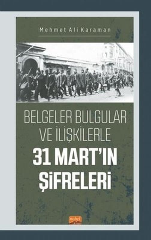31 Mart'ın Şifreleri - Belgeler Bulgular ve İlişkilerle | Nobel Bilimsel Eserler