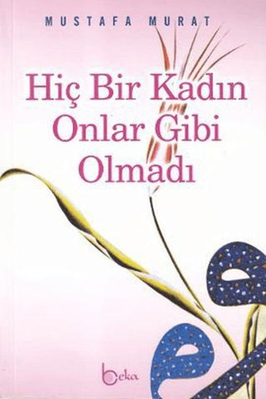 Hiç Bir Kadın Onlar Gibi Olmadı | Beka Yayınları (Ciltsiz)