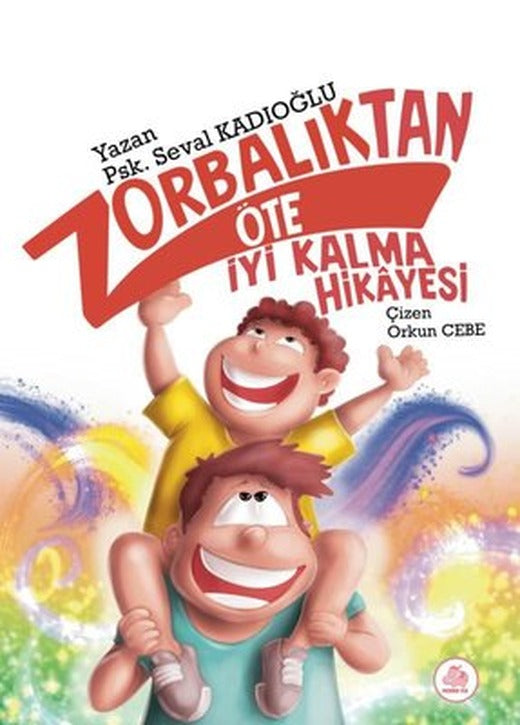Zorbalıktan Öte İyi Kalma Hikayesi | Pembe Fil Yayınları (Ciltli)