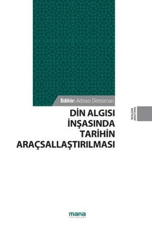 Din Algısı İnşasında Tarihin Araçsallaştırılması | Mana Yayınları (Ciltsiz)
