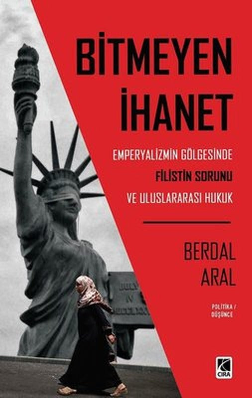 Bitmeyen İhanet: Emperyalizmin Gölgesinde Filistin Sorunu ve Uluslararası Hukuk | Çıra Yayınları