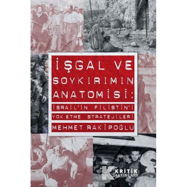 İşgal ve Soykırımın Anatomisi: İsrail'in Filistin'i Yok Etme Stratejileri | Mehmet Rakipoğlu (İnce Kapak)