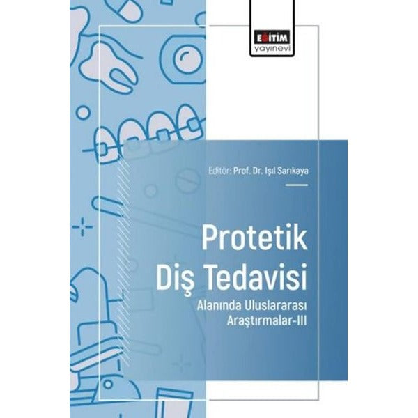 Protetik Diş Tedavisi Alanında Uluslararası Araştırmalar 3 | Eğitim Yayınevi (İnce Kapak)