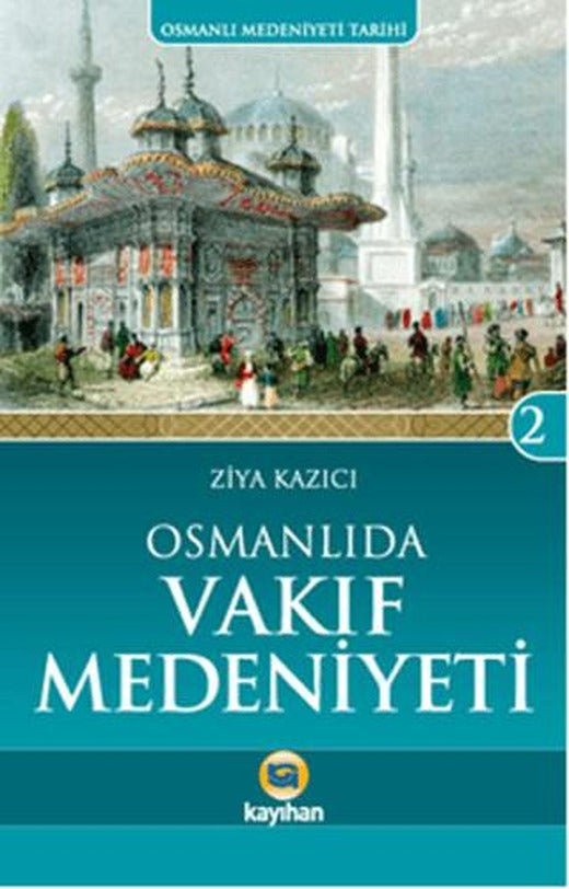 Osmanlı'da Vakıf Medeniyeti | Kayıhan Yayınları (Ciltsiz)