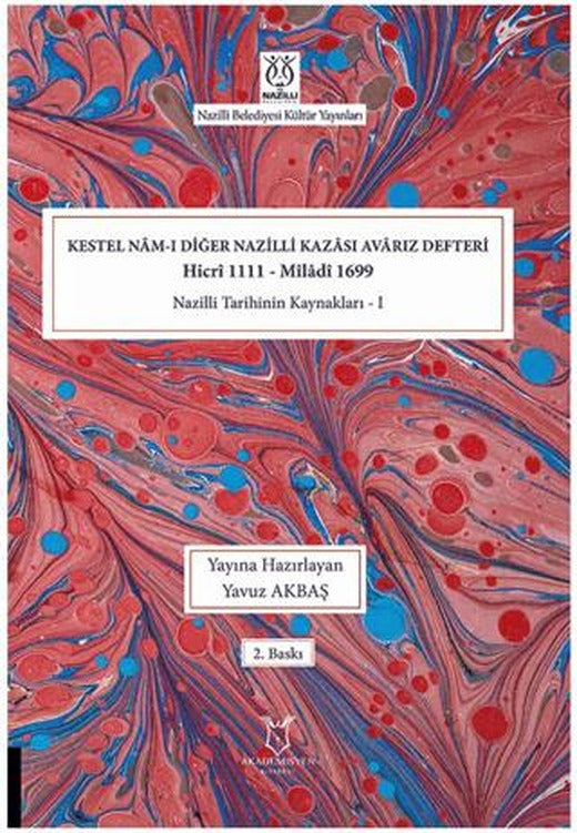 Kestel Nam-ı Diğer Nazilli Kazası Avarız Defteri-Hicri 1111 - Miladi1699 Nazilli Tarihinin Kaynakları I | Akademisyen Kitabevi (Ciltli)