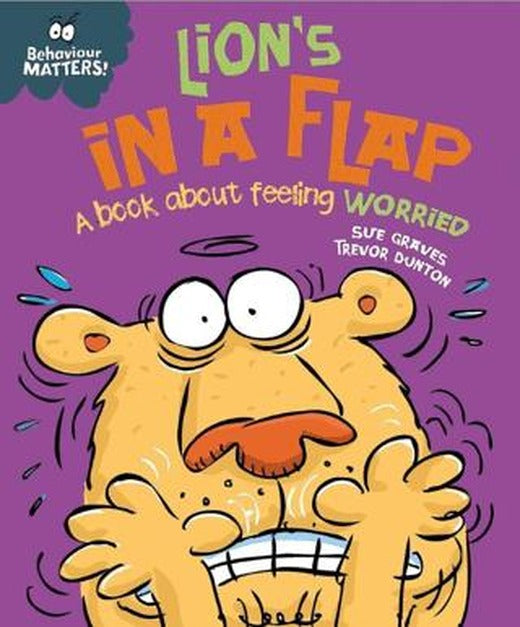 Behaviour Matters: Lion'S İn A Flap - A Book About Feeling Worried