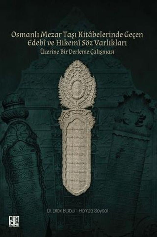 Osmanlı Mezar Taşı Kitâbelerinde Geçen Edebî ve Hikemî Söz Varlıkları | Palet Yayınları (Ciltsiz)