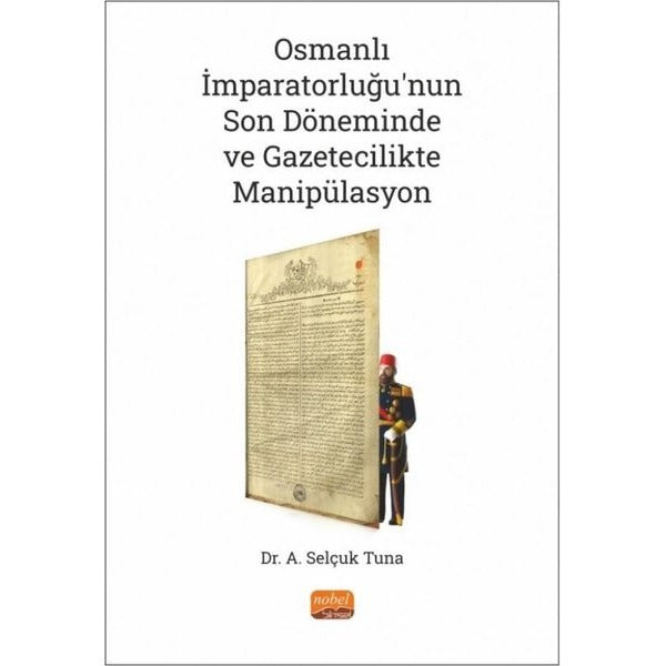 Osmanlı İmparatorluğu'nun Son Döneminde ve Gazetecilikte Manipülasyon | Nobel Bilimsel Eserler