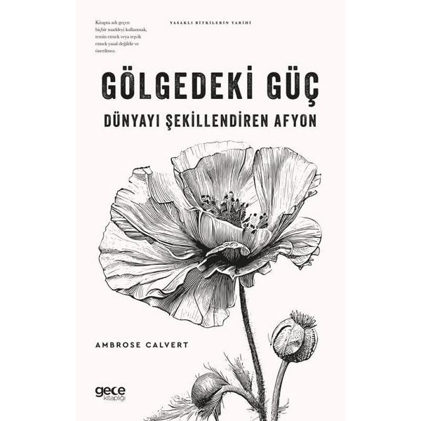 Gölgedeki Güç: Dünyayı Şekillendiren Afyon - Yasaklı Bitkilerin Tarihi | Gece Kitaplığı (İnce Kapak)