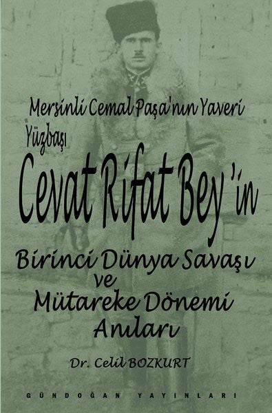 Mersinli Cemal Paşa'nın Yaveri Yüzbaşı Cevat Rifat Bey'in Birinci Dünya Savaşı ve Mütareke Dönemi Hatıraları - Prof.Dr. Celil Bozkurt kitap kapağı