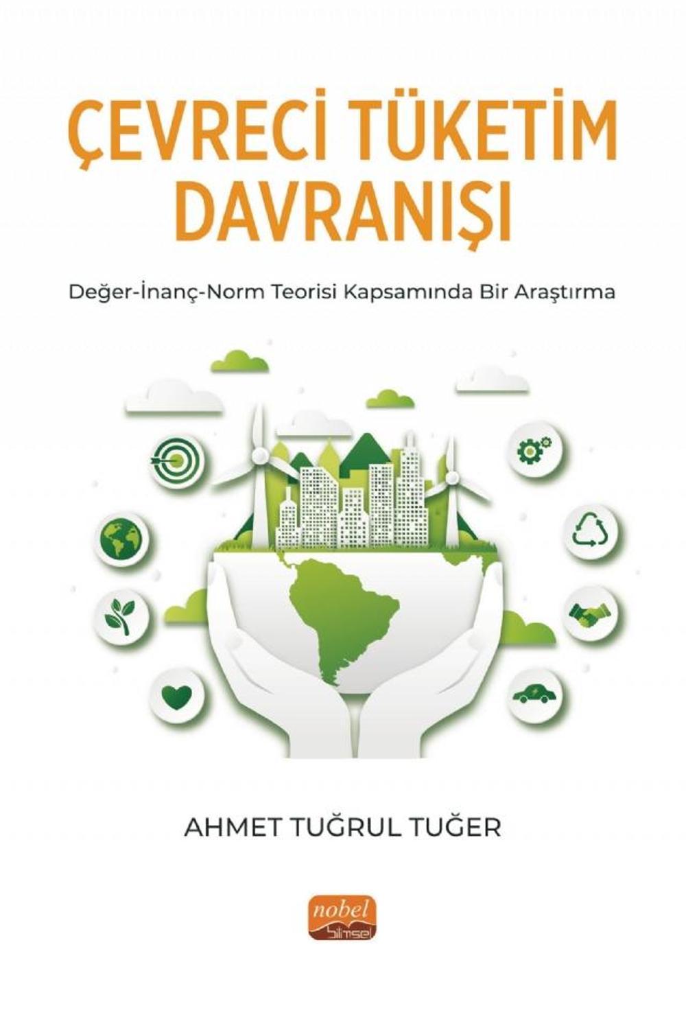 ÇEVRECİ TÜKETİM DAVRANIŞI Değer-İnanç-Norm Teorisi Kapsamında Bir Araştırma | Nobel Bilimsel Eserler
