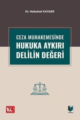 Ceza Muhakemesinde Hukuka Aykırı Delilin Değeri - Nebahat Kayaer kitap kapağı