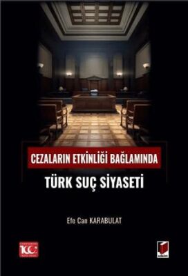 Cezaların Etkinliği Bağlamında Türk Suç Siyaseti - Efe Can Karabulat kitap kapağı