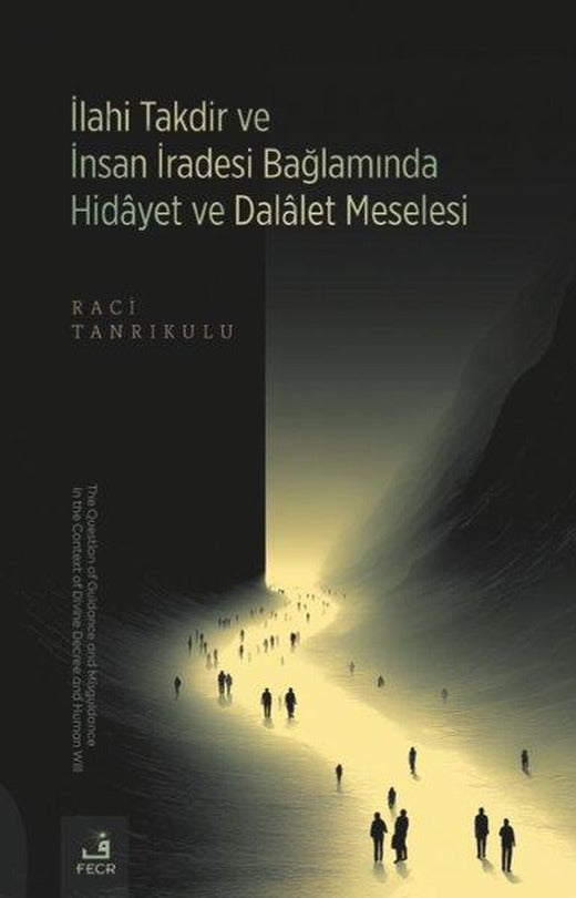 İlahi Takdir ve İnsan İradesi Bağlamında Hidayet ve Dalalet Meselesi | Fecr Yayınları (İnce Kapak)