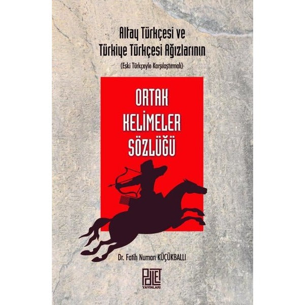 Ortak Kelimeler Sözlüğü - Altay Türkçesi ve Türkiye Türkçesi Ağızlarının | Palet Yayınları (İnce Kapak)