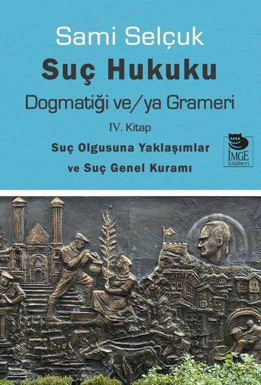 Suç Hukuku Dogmatiği ve/ya Grameri - 4. Kitap-Suç Olgusuna Yaklaşımlar ve Suç Genel Kuramı