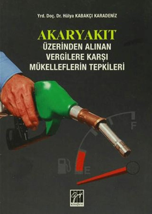 Akaryakıt Üzerinden Alınan Vergilere Karşı Mükelleflerin Tepkileri | Gazi Kitabevi (Ciltsiz)