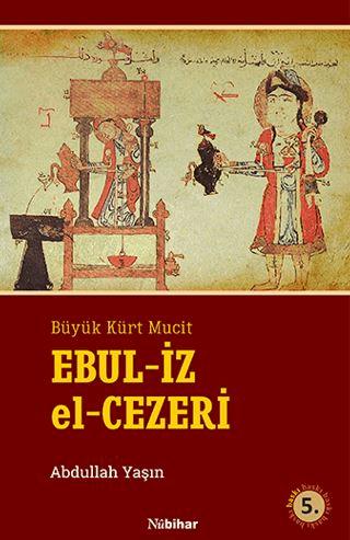 Büyük Kürt Mucit Ebul-İz el-Cezerî | Kent Işıkları Yayınları (Ciltsiz)  - Resim 1