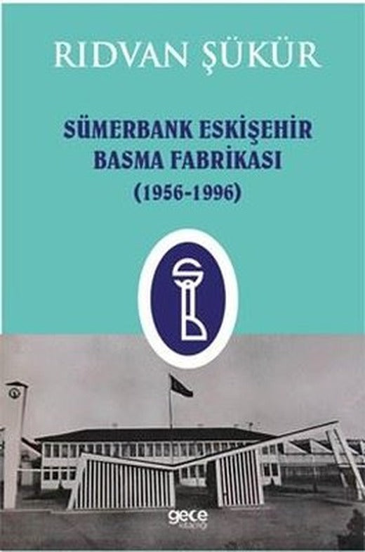 Sümerbank Eskişehir Basma Fabrikası 1956 - 1996 | Gece Kitaplığı (İnce Kapak)