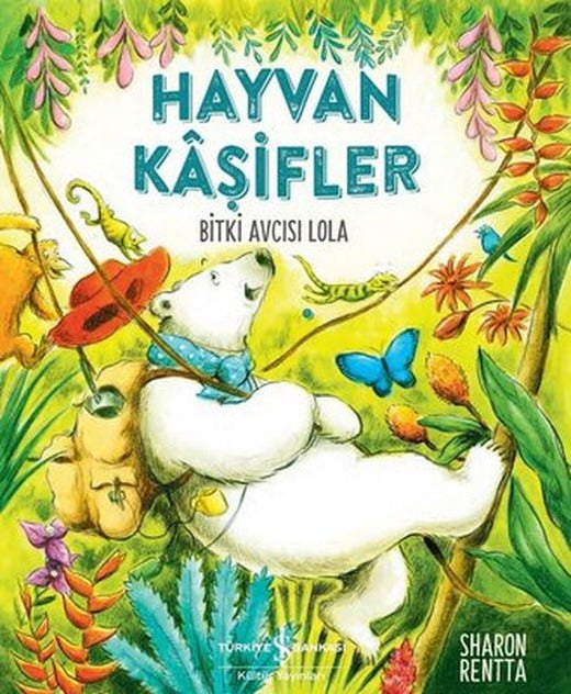 Hayvan Kaşifler - Bitki Avcısı Lola | İş Bankası Kültür Yayınları