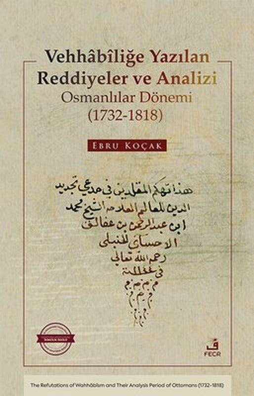 Vehhabiliğe Yazılan Reddiyeler ve Analizi Osmanlılar Dönemi (1732 - 1818) | Fecr Yayınları (İnce Kapak)