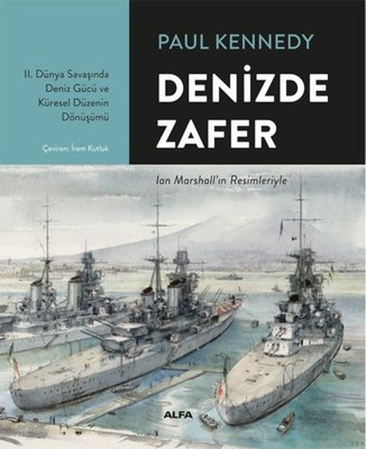 Denizde Zafer-2.Dünya Savaşında Deniz Gücü ve Küresel Düzenin Dönüşümü | Alfa Yayıncılık (Ciltli)