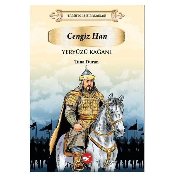 Yeryüzü Kağanı: Cengiz Han - Tarihte İz Bırakanlar | Beyaz Balina Yayınları (İnce Kapak)