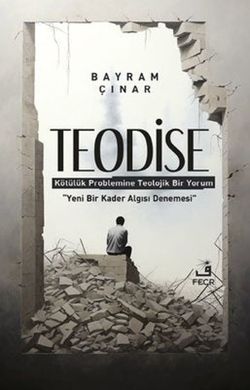 Teodise - Kötülük Problemine Teolojik Bir Yorum | Fecr Yayınları