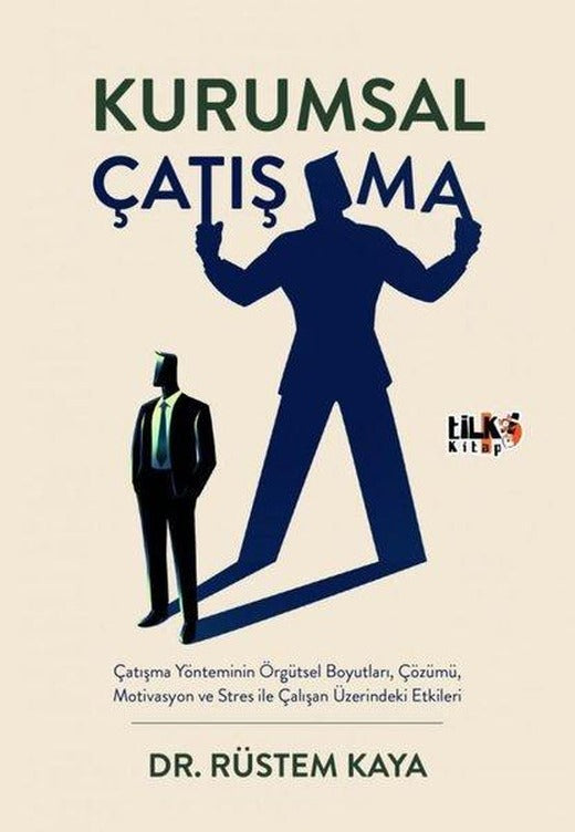 Kurumsal Çatışma: Çatışma Yönteminin Örgütsel Boyutları Çözümü Motivasyon ve Stres İle Çalışan Üzerindeki Etkileri | Tilki Kitap (İnce Kapak)