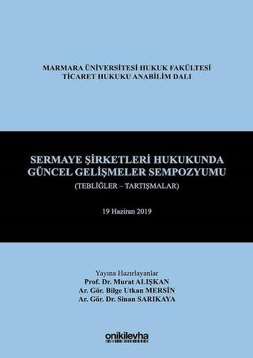 Sermaye Şirketleri Hukukunda Güncel Gelişmeler Sempozyumu (Tebliğler - Tartışmalar) | On İki Levha Yayınları (Ciltli)