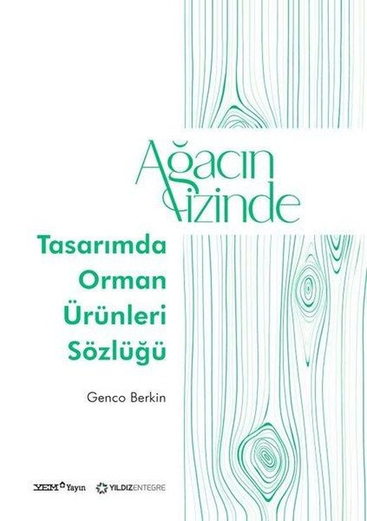 Ağacın İzinde: Tasarımda Orman Ürünleri Sözlüğü | YEM Yayın (İnce Kapak)