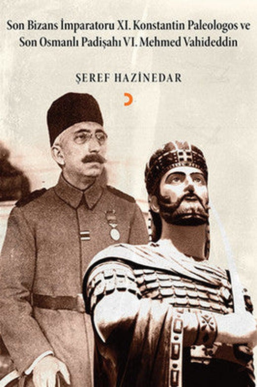 Son Bizans İmparatoru 11. Konstantin Paleologos ve Son Osmanlı Padişahı 6. Mehmet Vahideddin | Cinius