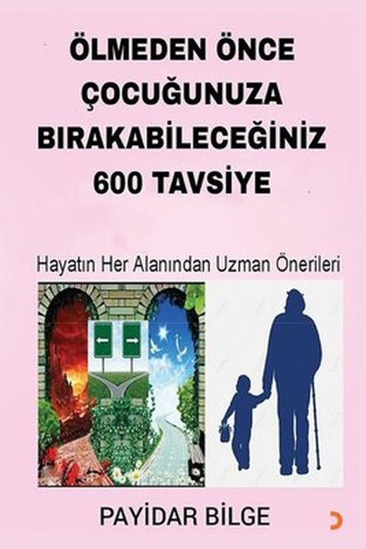 Ölmeden Önce Çocuğunuza Bırakabileceğiniz 600 Tavsiye - Hayatın Her Alanından Uzman Önerileri | Cinius (İnce Kapak)