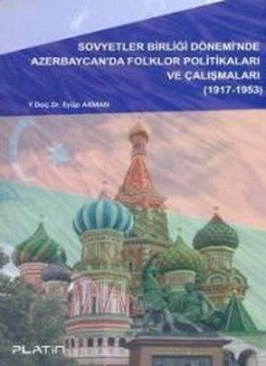 Sovyetler Birliği Dönemi'nde Azerbaycan'da Folklor Politikaları ve Çalışmaları (1917-1953) | Barış Platin