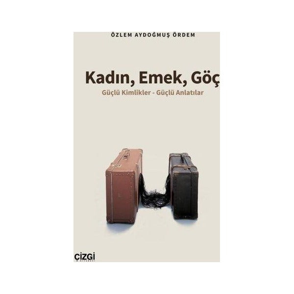 Kadın Emek Göç - Güçlü Kimlikler - Güçlü Anlatılar | Çizgi Kitabevi (İnce Kapak)