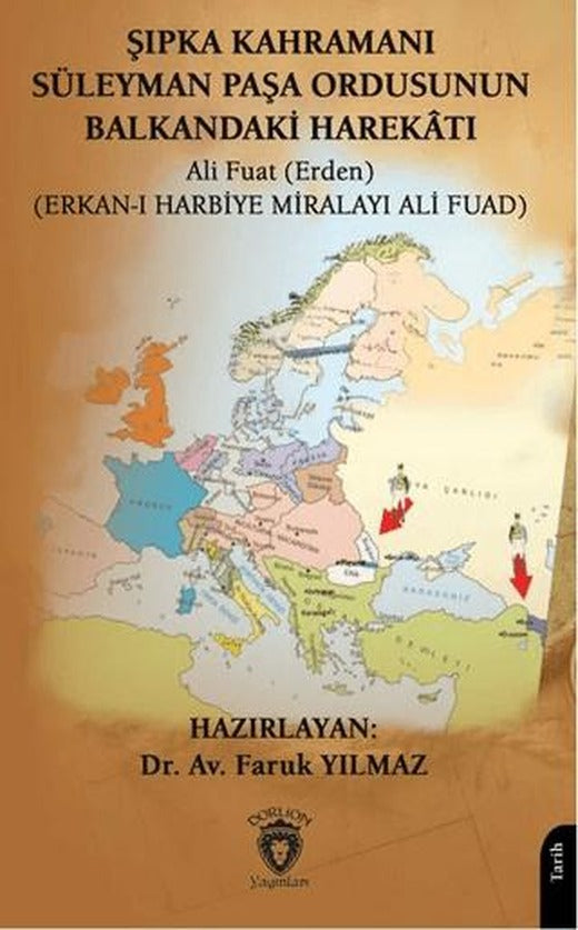 Şıpka Kahramanı Süleyman Paşa Ordusunun Balkandaki Harekâtı | Dorlion Yayınları (Ciltsiz)