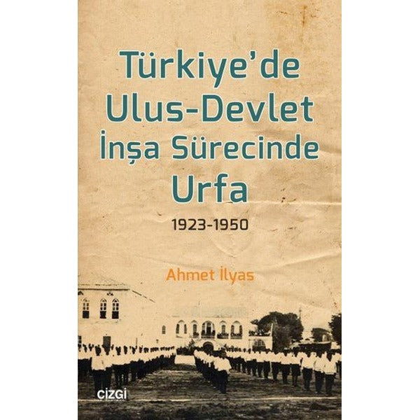 Türkiye'de Ulus-Devlet İnşa Sürecinde Urfa 1923-1950 | Çizgi Kitapevi