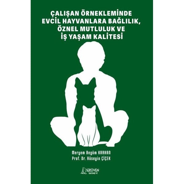 Çalışan Örnekleminde Evcil Hayvanlara Bağlılık Öznel Mutluluk ve İş Yaşam Kalitesi | Serüven Yayınevi (İnce Kapak)