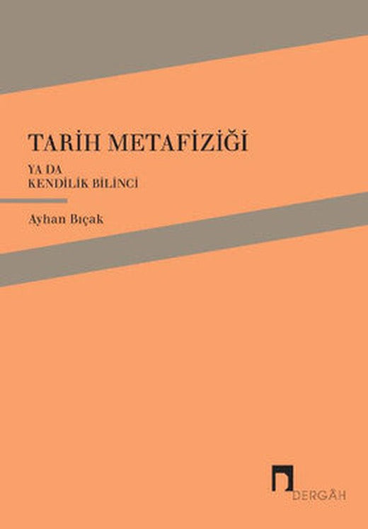 Tarih Metafiziği ya da Kendilik Bilinci | Dergah Yayınları