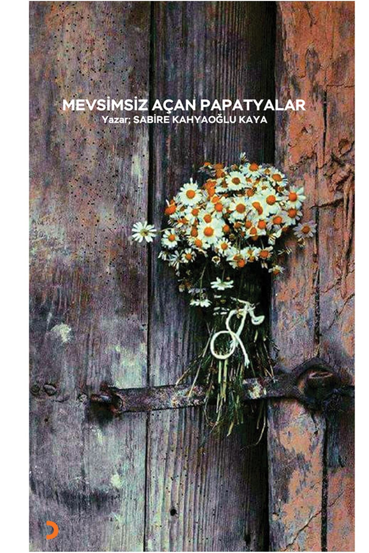 Cinius Yayınevi Mevsimsiz Açan Papatyalar & Sabire Kahyaoğlu Kaya kitap kapağı