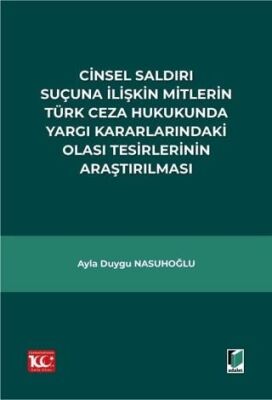 Cinsel Saldırı Suçuna İlişkin Mitlerin Türk Ceza Hukukunda Yargı Kararlarındaki Olası Tesirlerinin A - Ayla Duygu Nasuhoğlu kitap kapağı