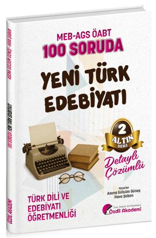ÖABT MEB-AGS Türk Dili ve Edebiyatı Öğretmenliği 100 Soruda Yeni Türk Edebiyatı Çözümlü Altın Seri - 2 | Özdil Akademi Yayınları (Ciltsiz)  - Resim 1
