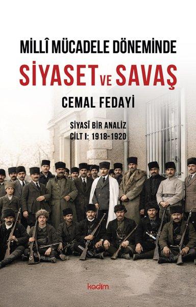 Milli Mücadele Döneminde Siyaset ve Savaş - Siyasi Bir Analiz Cilt 1 1918 - 1920 | Kadim (İnce Kapak)  - Resim 1