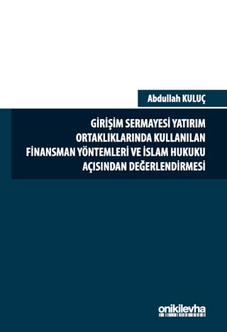 Girişim Sermayesi Yatırım Ortaklıklarında Kullanılan Finansman Yöntemleri ve İslam Hukuku Açısından Değerlendirmesi | On İki Levha Yayınları (Ciltsiz)  - Resim 1