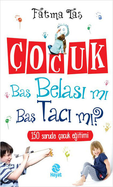 Çocuk Baş Belası mı Baş Tacı mı? - Fatma Taş kitap kapağı