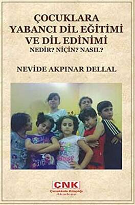 Çocuklara Yabancı Dil Eğitimi ve Dil Edinimi Nedir? Niçin? Nasıl? - Nevide Akpınar Dellal kitap kapağı