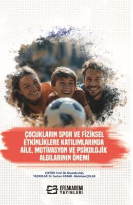 Çocukların Spor ve Fiziksel Etkinliklere Katılımlarında Aile, Motivasyon ve Psikolojik Algılarının Önemi - Serkan Kabak kitap kapağı