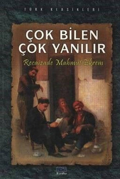 Çok Bilen Çok Yanılır - Recaizade Mahmut Ekrem kitap kapağı